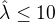 $\hat\lambda\leq10$