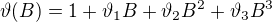$\vartheta (B)=1+\vartheta _{1}B+\vartheta _{2}B^{2}+\vartheta _{3}B^{3}$