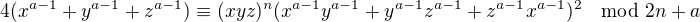 $4(x^{a-1} + y^{a-1}+z^{a-1}) \equiv (xyz)^n(x^{a-1}y^{a-1} + y^{a-1}z^{a-1} + z^{a-1}x^{a-1})^2\mod 2n+a$