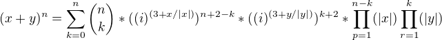 $(x+y)^n = \sum_{k=0}^n {n \choose k } *( (i)^{(3+x/|x|)})^{n+2-k} * ( (i)^{(3+y/|y|)})^{k+2} *\prod_{p=1}^{n-k} (|x|) \prod_{r=1}^{k}(|y|) $