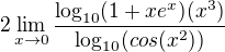 $2\lim_{x\to0}\frac{\log_{10}(1+xe^x)(x^3)}{\log_{10}(cos(x^2))}$