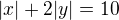 $|x|+2|y|=10$