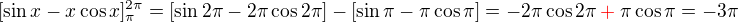 $[\sin x - x \cos x]_{\pi}^{2\pi}= [\sin2\pi - 2\pi \cos2\pi] - [\sin \pi - \pi \cos \pi] = -2\pi \cos2\pi \color{red}+\color{black}\pi \cos\pi = - 3 \pi$