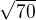 $\sqrt{70}$