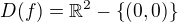 $D(f)=\mathbb{R}^2-\{(0,0)\}$