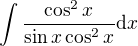 kopírovat do textarea $\int {\frac{\cos^2{x}}{\sin{x}\cos^2{x}}} \mathrm{d}x$