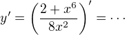 $y'=\left(\frac{2+x^6}{8x^2}\right)'=\cdots$