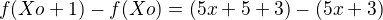 $f(Xo + 1) - f(Xo)=(5x+5+3)-(5x+3)$