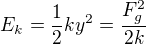 $E_{k} = \frac{1}{2}ky^{2}=\frac{F_{g}^{2}}{2k}$