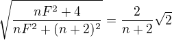 $\sqrt{\frac{nF^{2}+4}{nF^{2}+(n+2)^{2}}}=\frac{2}{n+2}\sqrt{2}$