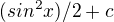 $(sin^2x)/2 +c$