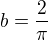 $b=\frac{2}{\pi}$