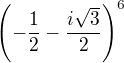 $\left(-\frac 12-\frac{i\sqrt{3}}{2}\right)^6$