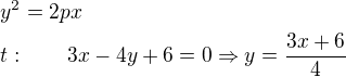 $y^2=2px\nlt:\qquad 3x-4y+6=0\Rightarrow y=\frac{3x+6}{4}\nl$