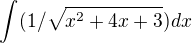 $\int (1/ \sqrt{x^2 +4x +3}) d x$