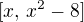 $[x,\, x^2-8]$