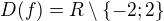 $D(f)=R\setminus \{-2; 2\}$
