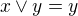 $x\vee y=y$