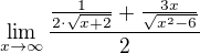 $\lim_{x\to\infty }\frac{\frac{1}{2\cdot \sqrt{x+2}}+\frac{3x}{\sqrt{x^{2}-6}}}{2}$