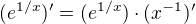$(e^{1/x})^{\prime}=(e^{1/x})\cdot (x^{-1})^{\prime}$