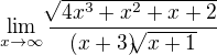 $\lim_{x\to\infty }\frac{\sqrt[]{4x^3+x^2+x+2}}{(x+3)\sqrt[]{x+1}}$