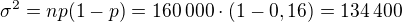$\sigma^2=np(1-p)=160\:000\cdot(1-0,16)=134\:400$