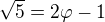 $\sqrt{5}=2\varphi -1$