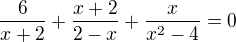 $\frac{6}{x+2} + \frac{x+2}{2-x}+ \frac{x}{x^{2}-4} = 0$