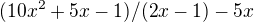$(10x^{2} +5x - 1)/(2x-1) - 5x$