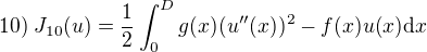 $10)\;J_{10}(u)=\frac{1}{2}\int_0^Dg(x)(u''(x))^2-f(x)u(x)\mathrm{d}x$