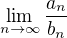 $\lim_{n\to\infty}\frac{a_n}{b_n}$