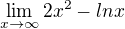 $\lim_{x\to\infty } 2x^{2} - lnx$