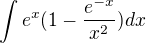 $\int e^x(1-\frac{e^{-x}}{x^2})dx$