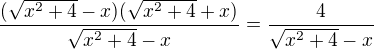 $\frac{(\sqrt{x^2+4}-x)(\sqrt{x^2+4}+x)}{\sqrt{x^2+4}-x}=\frac{4}{\sqrt{x^2+4}-x}$
