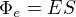 $\Phi_e=ES$