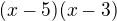 $(x-5)(x-3)$