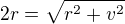 $2r = \sqrt{r^2 + v^2}$