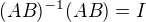 $(AB)^{-1}(AB)=I$