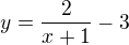$y=\frac{2}{x+1}-3$