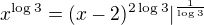 $x^{\log 3}=(x-2)^{2\log 3} |^{\frac{1}{\log 3}}$