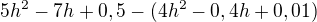 $5h^{2} - 7h + 0,5-(4h^{2}-0,4h+0,01)$
