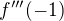 $f'''(-1)$