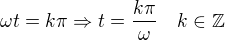 $\omega t=k\pi\Rightarrow t=\frac{k\pi}{\omega}\quad k\in\mathbb{Z}$