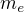 $m_{e}$