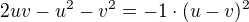 $2uv-u^{2}-v^{2}=-1\cdot (u-v)^{2}$