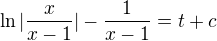 $\ln |\frac{x}{x-1}|-\frac{1}{x-1}=t+c$