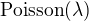 $\text{Poisson}(\lambda)$