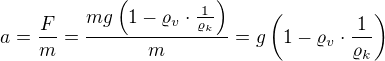 $a=\frac{F}m=\frac{mg\left(1-\varrho_v\cdot\frac1{\varrho_k}\right)}m=g\left(1-\varrho_v\cdot\frac1{\varrho_k}\right)$