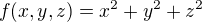 $f(x,y,z)=x^{2}+y^{2}+z^{2}$