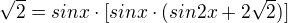 $\sqrt2 = sinx\cdot[sinx\cdot(sin2x+2\sqrt2)]$